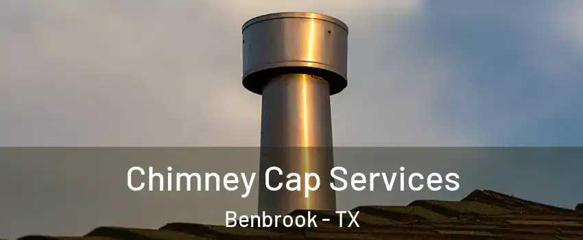  Chimney Cap Services Benbrook - TX