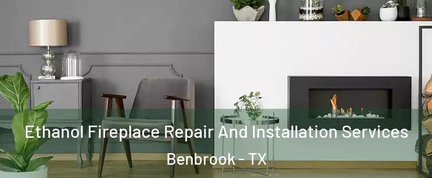  Ethanol Fireplace Repair And Installation Services Benbrook - TX