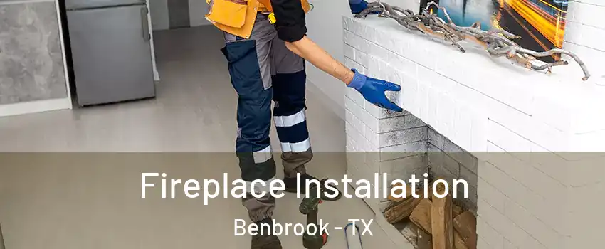  Fireplace Installation Benbrook - TX