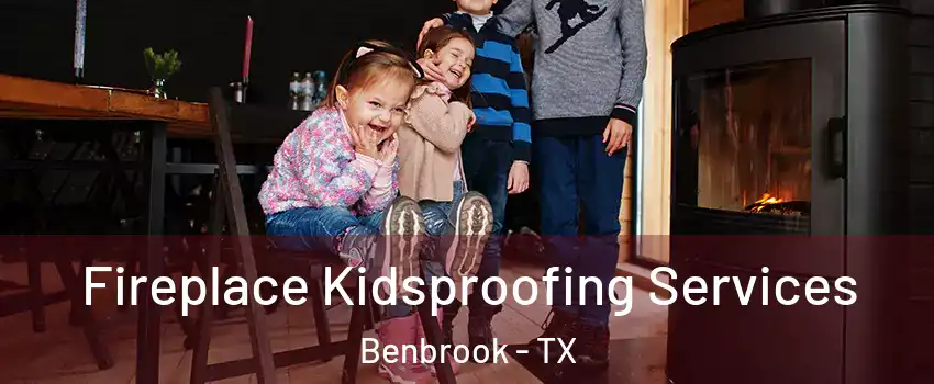  Fireplace Kidsproofing Services Benbrook - TX