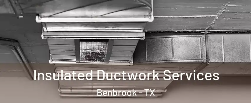  Insulated Ductwork Services Benbrook - TX