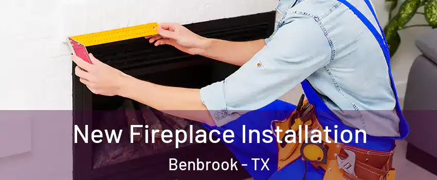  New Fireplace Installation Benbrook - TX