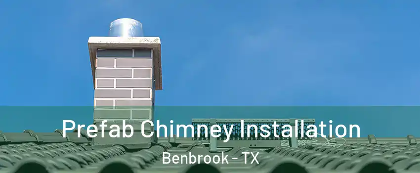 Prefab Chimney Installation Benbrook - TX
