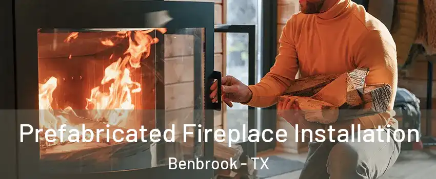  Prefabricated Fireplace Installation Benbrook - TX