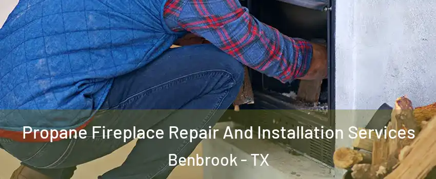  Propane Fireplace Repair And Installation Services Benbrook - TX