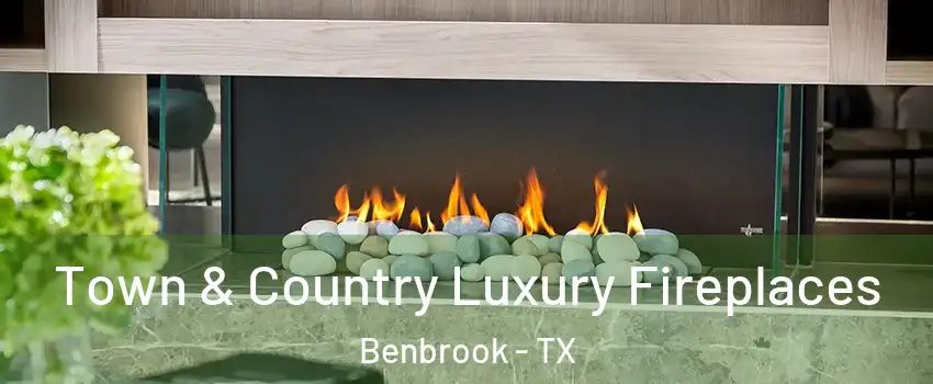 Town & Country Luxury Fireplaces Benbrook - TX