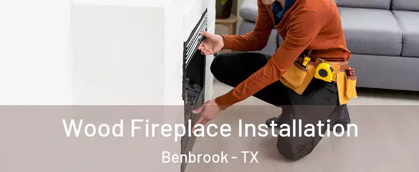  Wood Fireplace Installation Benbrook - TX