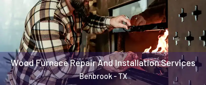  Wood Furnace Repair And Installation Services Benbrook - TX
